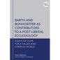 Barth and Bonhoeffer as Contributors to a Post-Liberal Ecclesiology: Essays of Hope for a Fallen and Complex World - Paperback