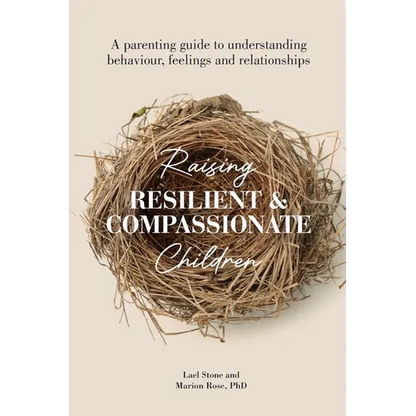 Raising Resilient and Compassionate Children: A Parenting Guide to Understanding Behaviour, Feelings and Relationships - Paperback