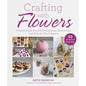 Crafting with Flowers: Pressed Flower Decorations, Herbariums, and Gifts for Every Season - Hardcover