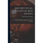 Ancient Atlas, Classical And Sacred: Containing Maps Illustrating The Geography Of The Ancient World ... The Whole Accompanied By A Descriptive Geogra - Hardcover