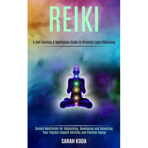 Reiki: Guided Meditation for Unblocking, Developing and Balancing Your Psychic Empath Abilities and Positive Energy (A Self-h - Paperback