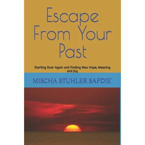 Escape From Your Past: Starting Over Again and Finding New Hope, Meaning and Joy - Paperback
