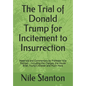 The Trial of Donald Trump for Incitement to Insurrection: Materials and Commentary by Professor Nile Stanton - Including the Charges, the House Brief, - Paperback