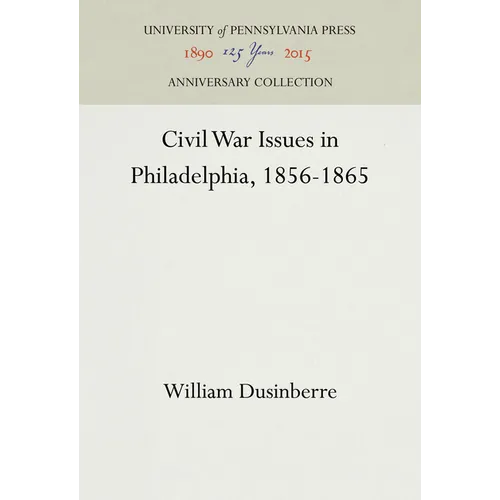 Civil War Issues in Philadelphia, 1856-1865 - Hardcover