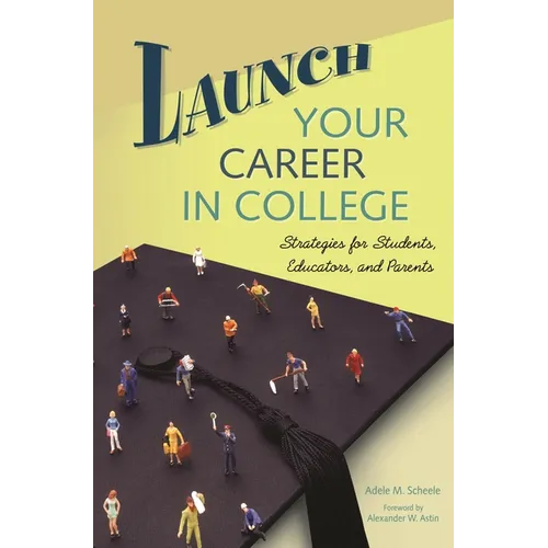 Launch Your Career in College: Strategies for Students, Educators, and Parents - Hardcover
