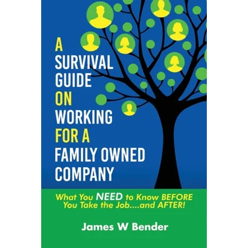 A Survival Guide on Working for a Family Owned Company: What You NEED to Know BEFORE You Take the Job...and AFTER! - Paperback