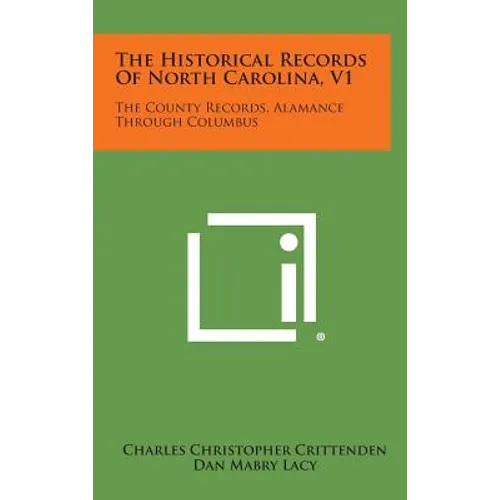 The Historical Records of North Carolina, V1: The County Records, Alamance Through Columbus - Hardcover