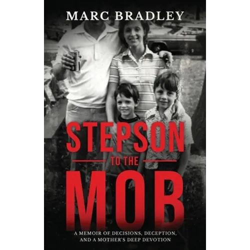 Stepson to the Mob: A Memoir of Decisions, Deception, and a Mother's Deep Devotion - Paperback