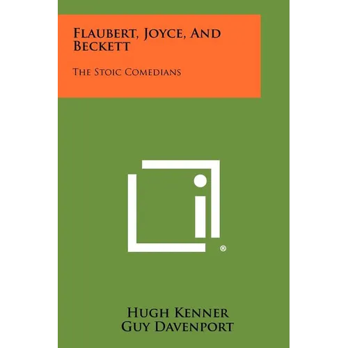 Flaubert, Joyce, And Beckett: The Stoic Comedians - Paperback
