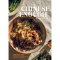 Chinese Enough: Homestyle Recipes for Noodles, Dumplings, Stir-Fries, and More - Hardcover