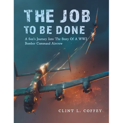 The Job To Be Done: A Son's Journey Into The Story Of A WW2 Bomber Command Aircrew - Paperback