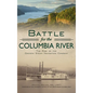 Battle for the Columbia River: The Rise of the Oregon Steam Navigation Company - Hardcover