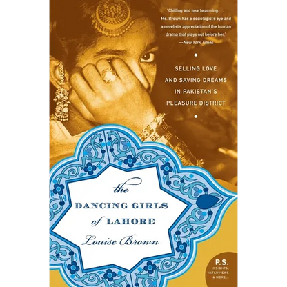The Dancing Girls of Lahore: Selling Love and Saving Dreams in Pakistan's Pleasure District - Paperback