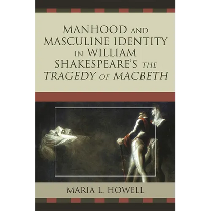 Manhood and Masculine Identity in William Shakespeare's The Tragedy of Macbeth - Paperback