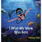 I Wish My Mom Was Here - Hardcover