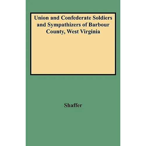 Union and Confederate Soldiers and Sympathizers of Barbour County, West Virginia - Paperback
