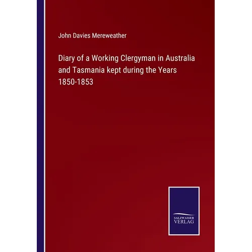 Diary of a Working Clergyman in Australia and Tasmania kept during the Years 1850-1853 - Paperback