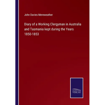 Diary of a Working Clergyman in Australia and Tasmania kept during the Years 1850-1853 - Paperback