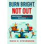 Burn Bright, Not Out: Mastering Work-Life Balance - Paperback