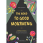 The Road to Good Mourning: Growing Resilient Children through the Grief Experience - Paperback