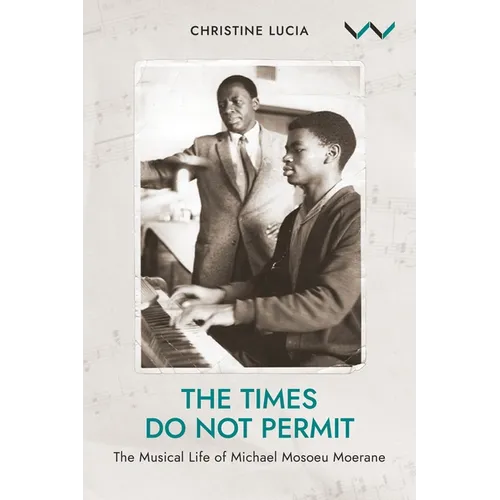 The Times Do Not Permit: The Musical Life of Michael Mosoeu Moerane - Paperback
