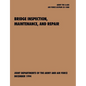 Bridge Inspection, Maintenance, and Repair: The Official U.S. Army Technical Manual TM 5-600, U.S. Air Force Joint Pamphlet Afjapam 32-108 - Paperback