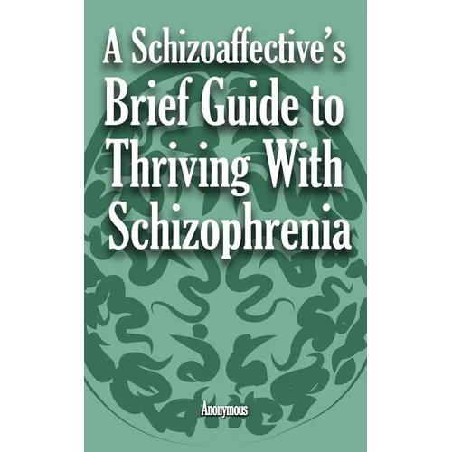 A Schizoaffective's Brief Guide to Thriving with Schizophrenia - Paperback