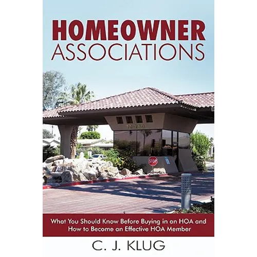 Homeowner Associations: What You Should Know Before Buying in an HOA and How to Become an Effective HOA Member - Paperback