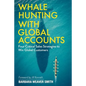 Whale Hunting With Global Accounts: Four Critical Sales Strategies to Win Global Customers - Paperback