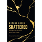 Shattered: A Son Picks Up the Pieces of His Father's Rage - Hardcover
