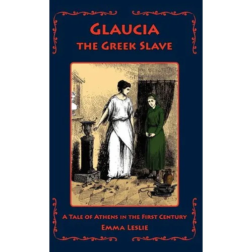 Glaucia the Greek Slave: A Tale of Athens in the First Century - Hardcover