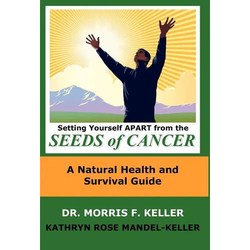 Setting Yourself Apart from the Seeds of Cancer: A Natural Health and Survival Guide - Hardcover