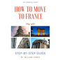 How to Move to France: Step-by-Step Guide - Paperback