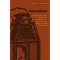 Dark Lanterns: Secret Political Societies, Conspiracies, and Treason Trials in the Civil War - Paperback