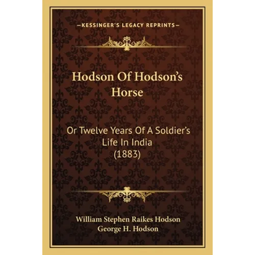 Hodson Of Hodson's Horse: Or Twelve Years Of A Soldier's Life In India (1883) - Paperback
