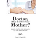 Doctor, What if it Were Your Mother?: Hope, Faith and Reason at the End of Life - Hardcover