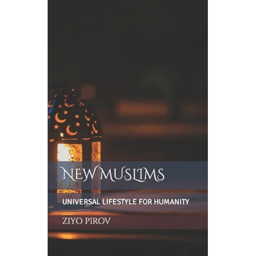 New Muslims: Universal Lifestyle for Humanity - Paperback