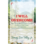 I Will Overcome: A Story of Love, Hope & Forgiveness - Paperback