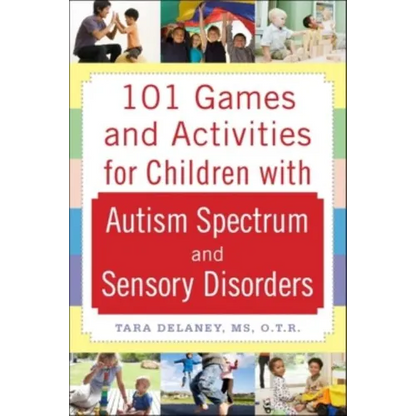 101 Games and Activities for Children with Autism, Asperger's and Sensory Processing Disorders - Paperback