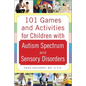 101 Games and Activities for Children with Autism, Asperger's and Sensory Processing Disorders - Paperback