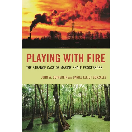 Playing with Fire: The Strange Case of Marine Shale Processors - Paperback