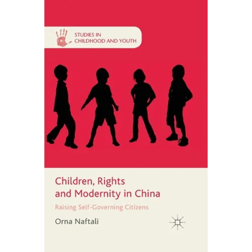 Children, Rights and Modernity in China: Raising Self-Governing Citizens - Paperback