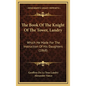 The Book Of The Knight Of The Tower, Landry: Which He Made For The Instruction Of His Daughters (1868) - Hardcover