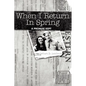 When I Return in Spring: A Promise Kept - Paperback