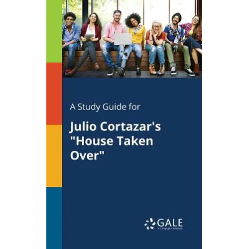 A Study Guide for Julio Cortazar's "House Taken Over" - Paperback