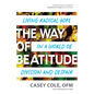 The Way of Beatitude: Living Radical Hope in a World of Division and Despair - Paperback