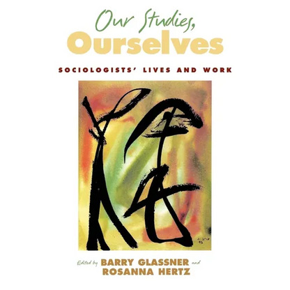 Our Studies, Ourselves: Sociologists' Lives and Work - Hardcover