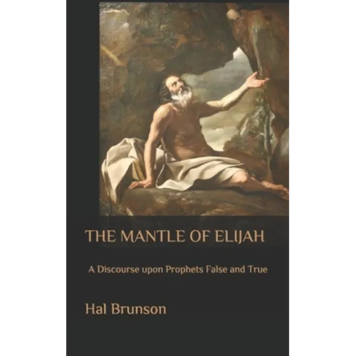 The Mantle of Elijah: A Discourse upon Prophets False and True - Paperback