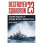 Destroyer Squadron 23: Combat Exploits of Arleigh Burke's Gallant Force - Paperback