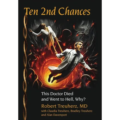 Ten 2nd Chances: This Doctor Died and Went to Hell, Why? - Hardcover